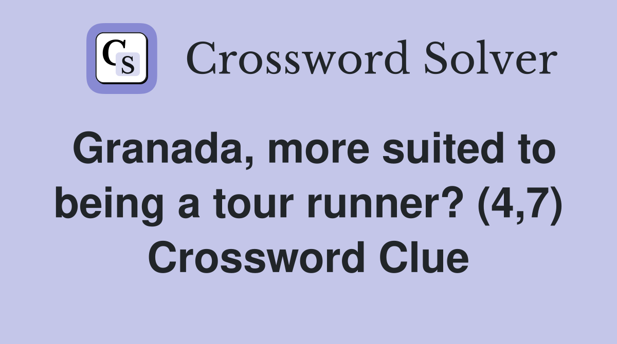 Granada, more suited to being a tour runner? (4,7) Crossword Clue